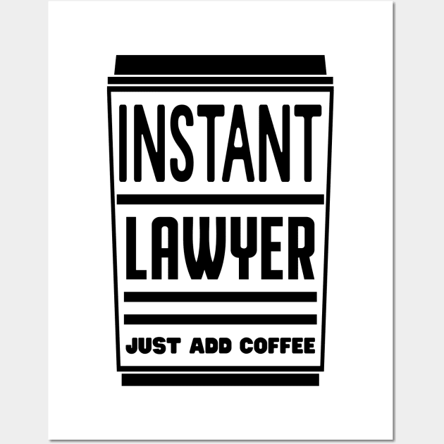 Instant lawyer, just add coffee Wall Art by colorsplash